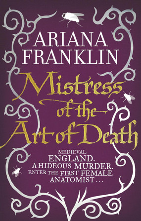 Mistress Of The Art Of Death: Mistress of the Art of Death, Adelia Aguilar series 1 Ariana Franklin 9780857500366