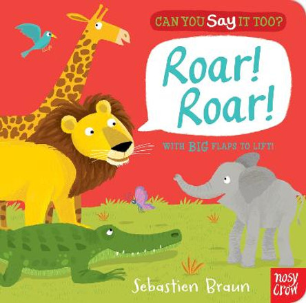 Can You Say It Too? Roar! Roar! by Sebastien Braun