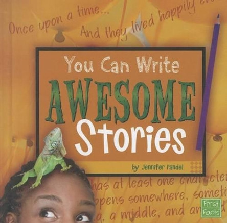 You Can Write Awesome Stories by Jennifer Fandel 9781429676151