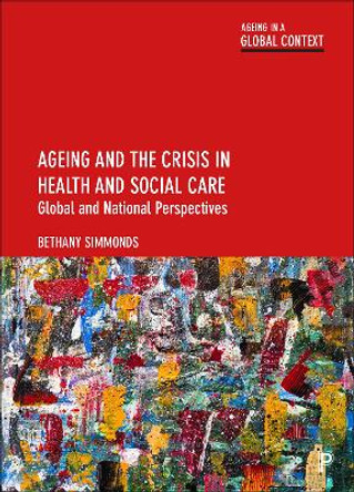 Ageing and the Crisis in Health and Social Care: Global and National Perspectives by Bethany Simmonds 9781447348597