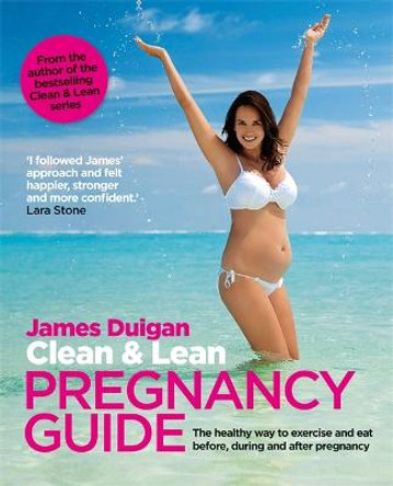 Clean & Lean Pregnancy Guide by James Duigan