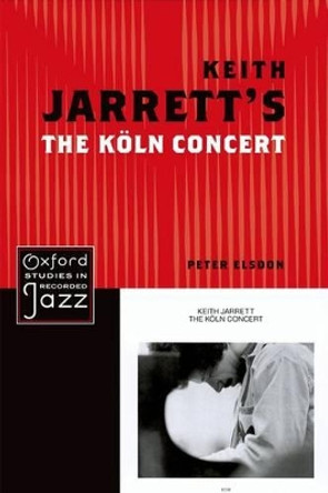 Keith Jarrett's The Koln Concert by Peter Elsdon 9780199779260