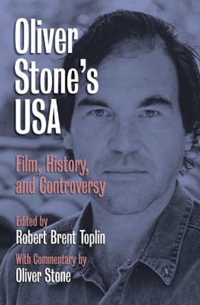 Oliver Stone's U.S.A.: Film, History and Controversy by Robert Brent Toplin 9780700612574