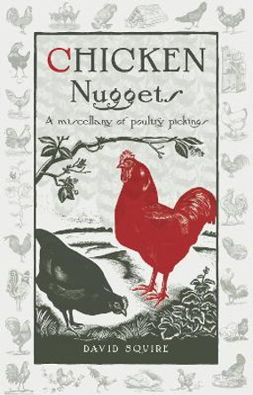 Chicken Nuggets: A Miscellany of Poultry Pickings by David Squire