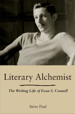Literary Alchemist: The Writing Life of Evan S. Connell by Steve Paul 9780826222466
