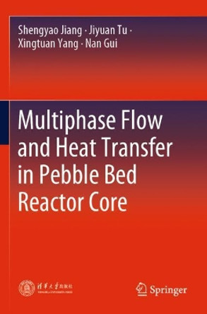 Multiphase Flow and Heat Transfer in Pebble Bed Reactor Core by Shengyao Jiang 9789811595677