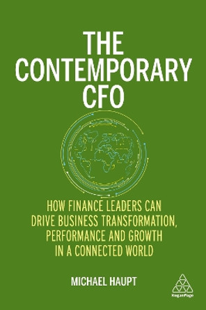 The Contemporary CFO: How Finance Leaders Can Drive Business Transformation, Performance and Growth in a Connected World by Michael Haupt 9781398602939