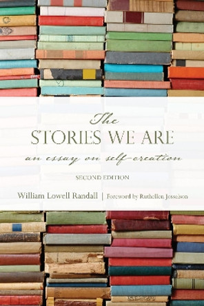 The Stories We Are: An Essay on Self-Creation by William Randall 9781442626386