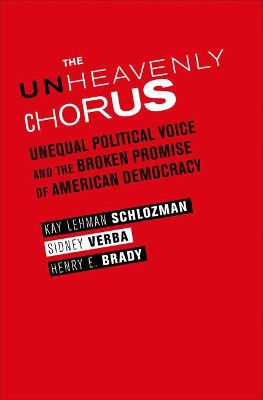 The Unheavenly Chorus: Unequal Political Voice and the Broken Promise of American Democracy by Kay Lehman Schlozman 9780691154848