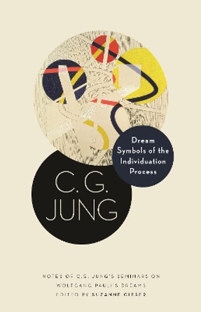 Dream Symbols of the Individuation Process: Notes of C. G. Jung's Seminars on Wolfgang Pauli's Dreams by C. G. Jung 9780691228068