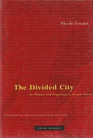 The Divided City: On Memory and Forgetting in Ancient Athens by Nicole Loraux 9781890951085