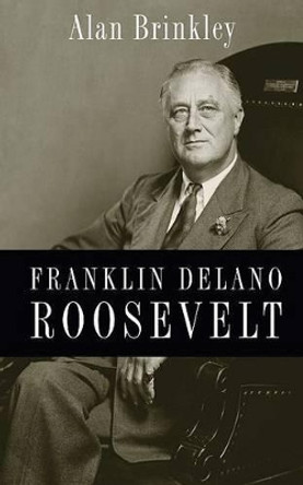 Franklin Delano Roosevelt by Alan Brinkley 9780199732029