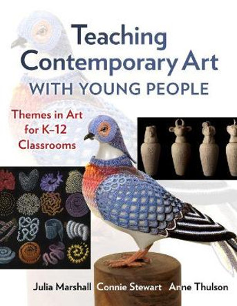 Teaching Contemporary Art With Young People: Themes in Art for K-12 Classrooms by Julia Marshall 9780807765746