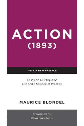 Action (1893): Essay on a Critique of Life and a Science of Practice by Maurice Blondel 9780268201524