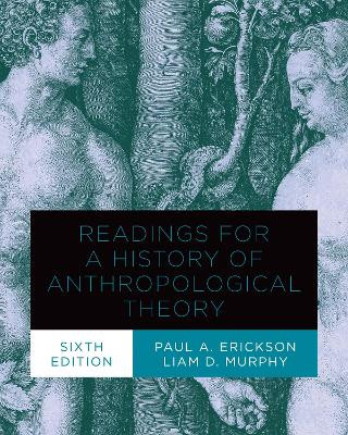 Readings for a History of Anthropological Theory, Sixth Edition Paul A. Erickson 9781487526320