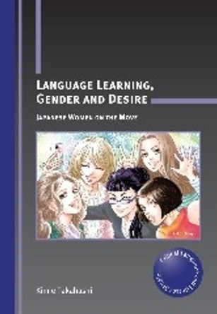 Language Learning, Gender and Desire: Japanese Women on the Move by Kimie Takahashi 9781847698537