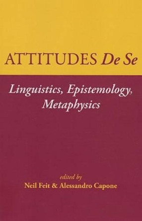 Attitudes De Se: Linguistics, Epistemology, Metaphysics by Neil Feit 9781575866642