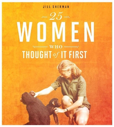 25 Women Who Thought of it First by Jill Sherman 9780756558529