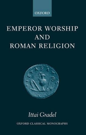 Emperor Worship and Roman Religion by Ittai Gradel 9780199275489