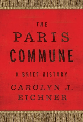 Paris Commune: A Brief History by Carolyn J. Eichner 9781978827691