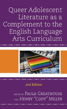 Queer Adolescent Literature as a Complement to the English Language Arts Curriculum by Paula Greathouse 9781475861860