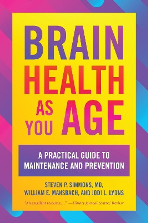 Brain Health as You Age: A Practical Guide to Maintenance and Prevention by Steven P. Simmons, MD 9781538161609