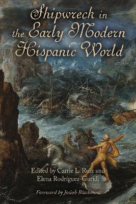 Shipwreck in the Early Modern Hispanic World by Carrie L. Ruiz 9781684483709