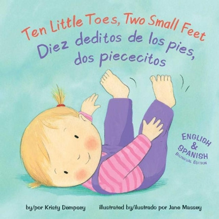 Ten Little Toes, Two Small Feet/Diez Deditos de los Pies, dos Piececitos by Kristy Dempsey 9781499807073