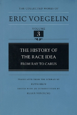 The History Of The Race Idea: From Ray To Carus by Eric Voegelin 9780807118436