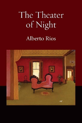 The Theater of Night by Alberto Rios 9781556592591