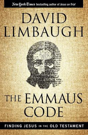 The Emmaus Code: Finding Jesus in the Old Testament by David Limbaugh 9781621574156