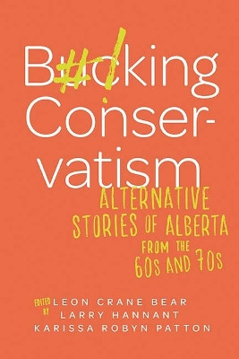 Bucking Conservatism: Alternative Stories of Alberta from the 60s and 70s by Leon Crane Bear 9781771992572
