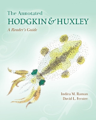 The Annotated Hodgkin and Huxley: A Reader's Guide by Indira M. Raman 9780691220635
