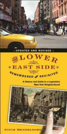 The Lower East Side Remembered and Revisited: A History and Guide to a Legendary New York Neighborhood by Joyce Mendelsohn 9780231147613