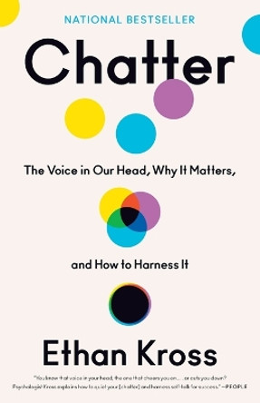Chatter: The Voice in Our Head, Why It Matters, and How to Harness It by Ethan Kross 9780525575245