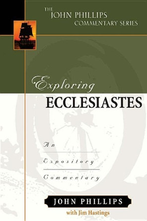 Exploring Ecclesiastes: An Expository Commentary by John Phillips 9780825425615