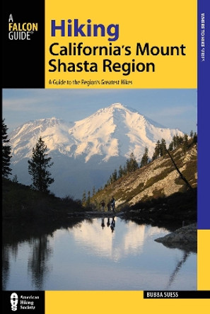 Hiking California's Mount Shasta Region: A Guide to the Region's Greatest Hikes by Bubba Suess 9781493009848