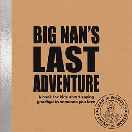 Big Nan's Last Adventure: A book for kids about saying goodbye to someone you love by Alex Waldron 9781788561372