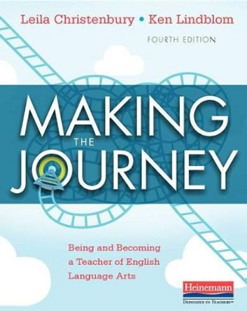 Making the Journey, Fourth Edition: Being and Becoming a Teacher of English Language Arts by Leila Christenbury 9780325078212