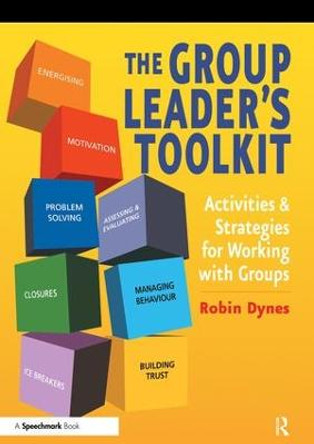 The Group Leader's Toolkit: Activities and Strategies for Working with Groups by Robin Dynes