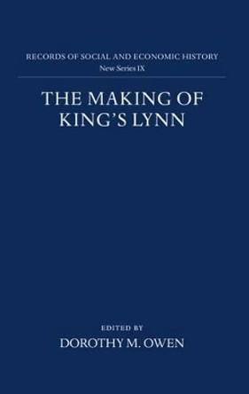 The Making of King's Lynn: A Documentary Survey by Dorothy M. Owen 9780197260272