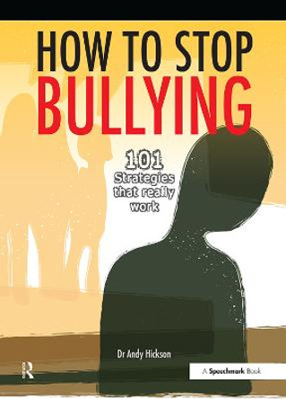How to Stop Bullying: 101 Strategies That Really Work by Andy Hickson