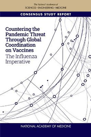 Countering the Pandemic Threat Through Global Coordination on Vaccines: The Influenza Imperative by National Academy of Medicine 9780309088701