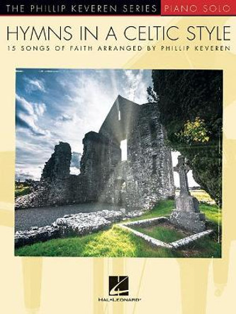 Phillip Keveren: Hymns In A Celtic Style by Phillip Keveren 9781540032652