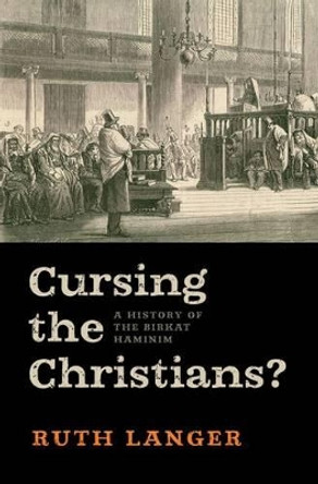 Cursing the Christians?: A History of the Birkat HaMinim by Ruth Langer 9780199783175