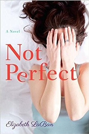 Not Perfect: A Novel by Elizabeth LaBan 9781542049818