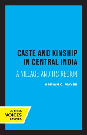 Caste and Kinship in Central India: A Village and its Region by Adrian Mayer 9780520309036