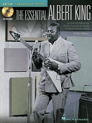The Essential Albert King: A Step-By-Step Breakdown of the Styles and Techniques of a Blues and Soul Legend by Wolf Marshall 9780634049064