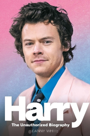 Harry: The Unauthorized Biography by Danny White 9781789292756