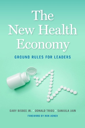 The New Health Economy: Ground Rules for Leaders by Gary Bisbee 9781647122539